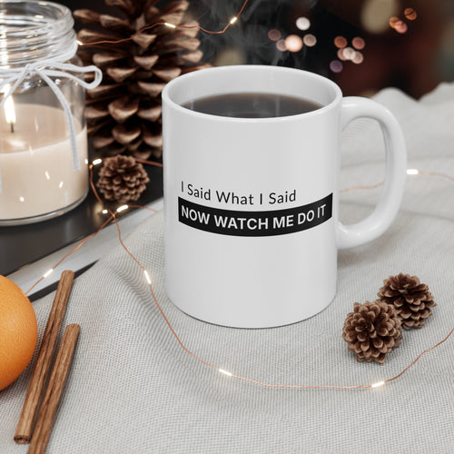 11oz Mug — "I Said What I Said" Motivational Tea/Coffee Cup